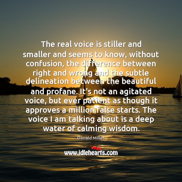 The real voice is stiller and smaller and seems to know, without Wisdom Quotes Image
