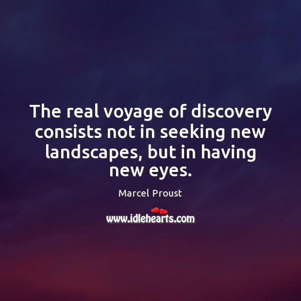 The real voyage of discovery consists not in seeking new landscapes, but Marcel Proust Picture Quote