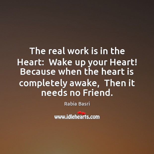 The real work is in the Heart:  Wake up your Heart! Because Work Quotes Image
