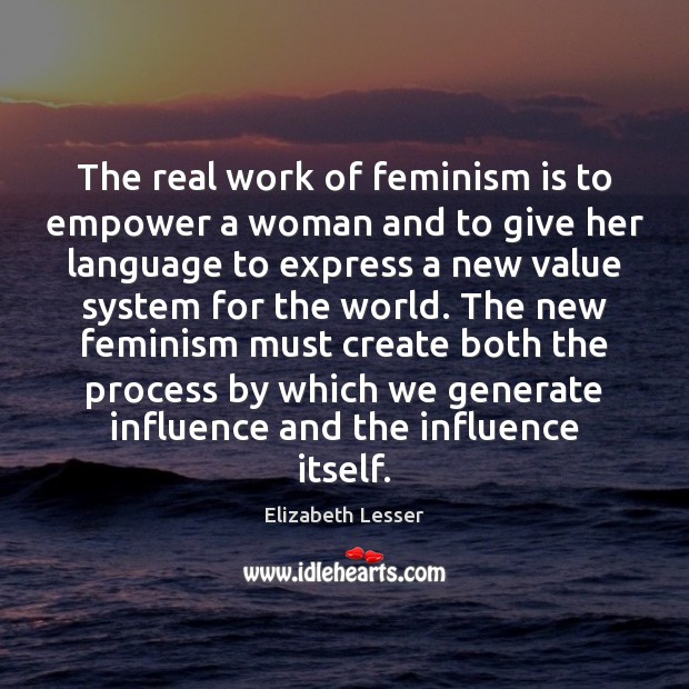 The real work of feminism is to empower a woman and to Image