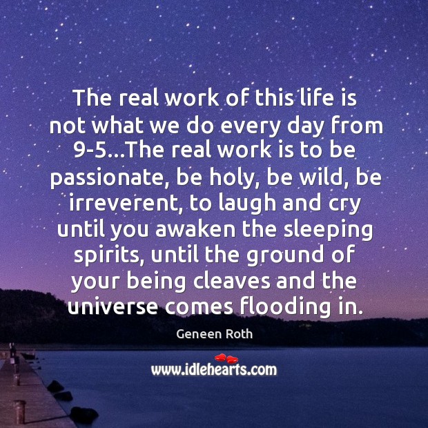 The real work of this life is not what we do every Geneen Roth Picture Quote