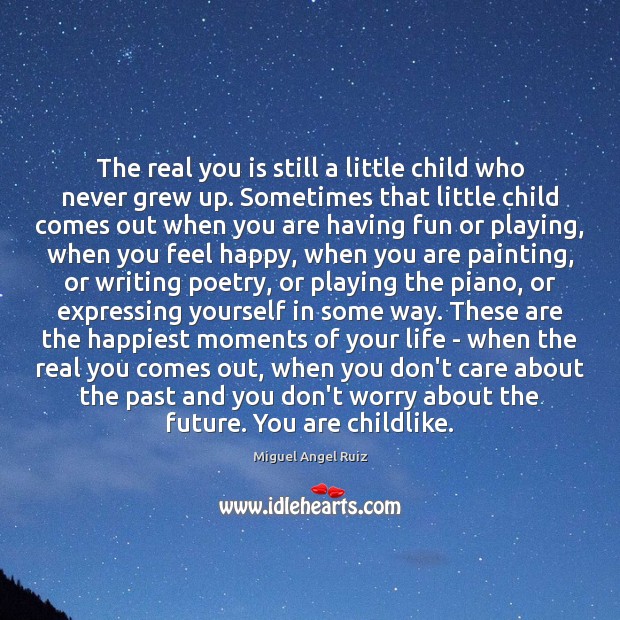 The real you is still a little child who never grew up. Miguel Angel Ruiz Picture Quote