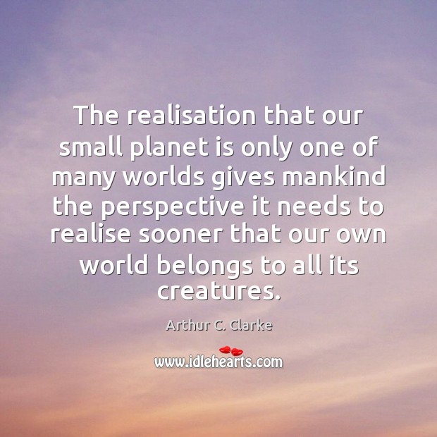 The realisation that our small planet is only one of many worlds Image