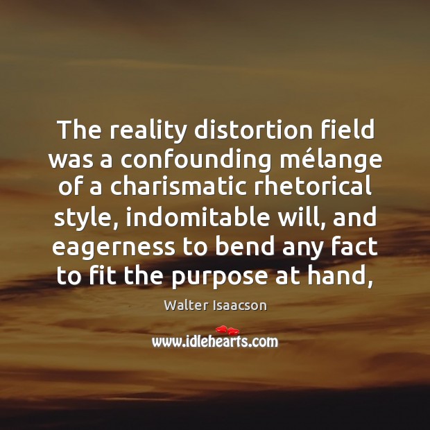 The reality distortion field was a confounding mélange of a charismatic Image