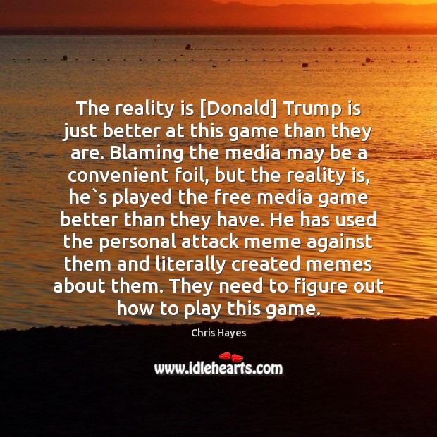 The reality is [Donald] Trump is just better at this game than Image