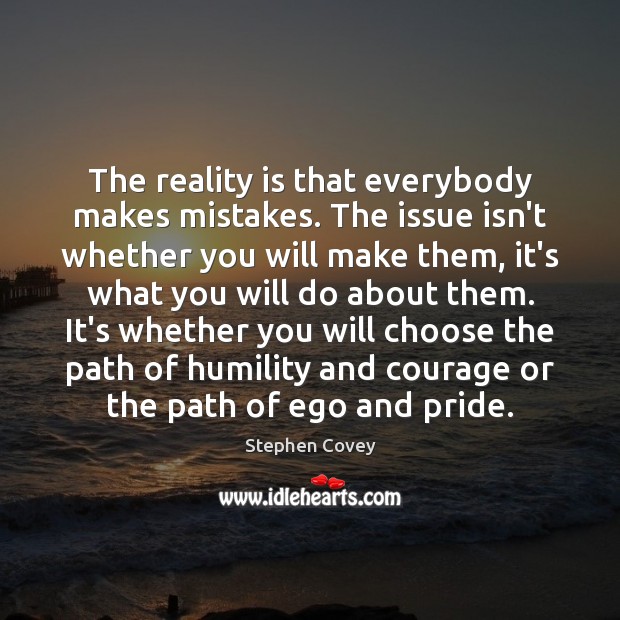 The reality is that everybody makes mistakes. The issue isn’t whether you Stephen Covey Picture Quote