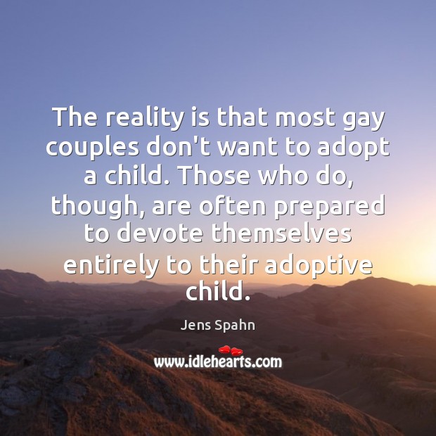 The reality is that most gay couples don’t want to adopt a Jens Spahn Picture Quote