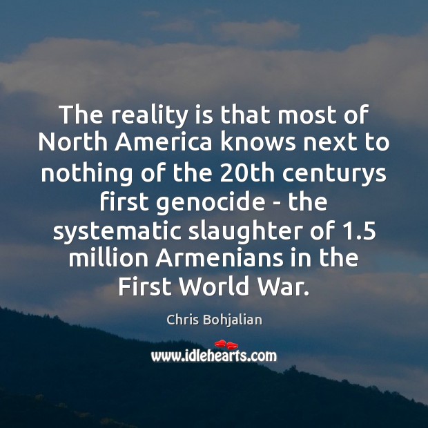 The reality is that most of North America knows next to nothing Chris Bohjalian Picture Quote