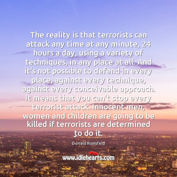 The reality is that terrorists can attack any time at any minute, 24 Children Quotes Image