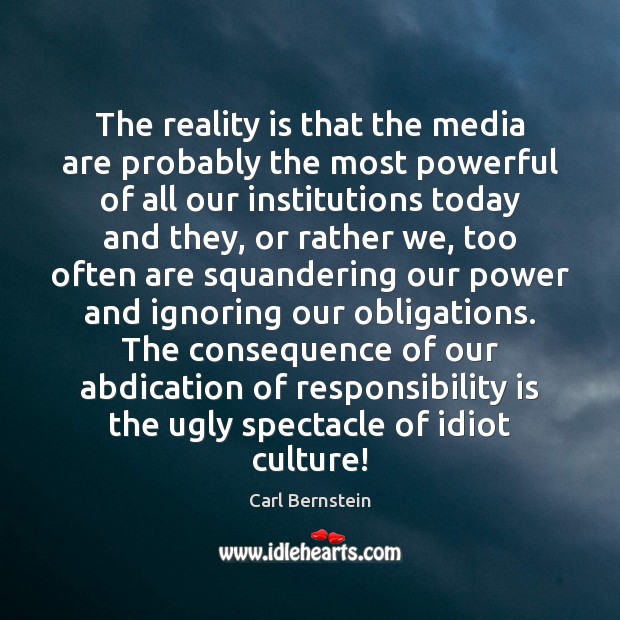 The reality is that the media are probably the most powerful of Responsibility Quotes Image