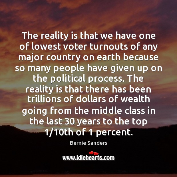 The reality is that we have one of lowest voter turnouts of Bernie Sanders Picture Quote