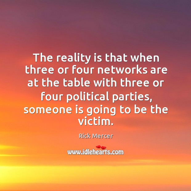 The reality is that when three or four networks are at the table with three or four political parties Image