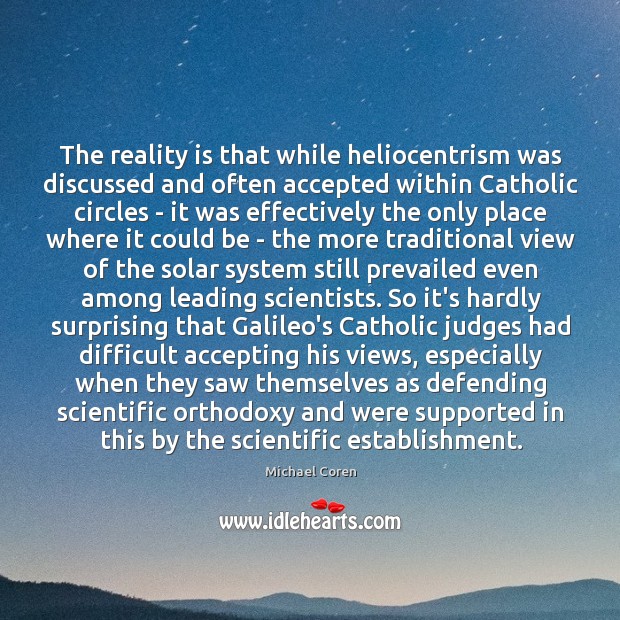 The reality is that while heliocentrism was discussed and often accepted within Image