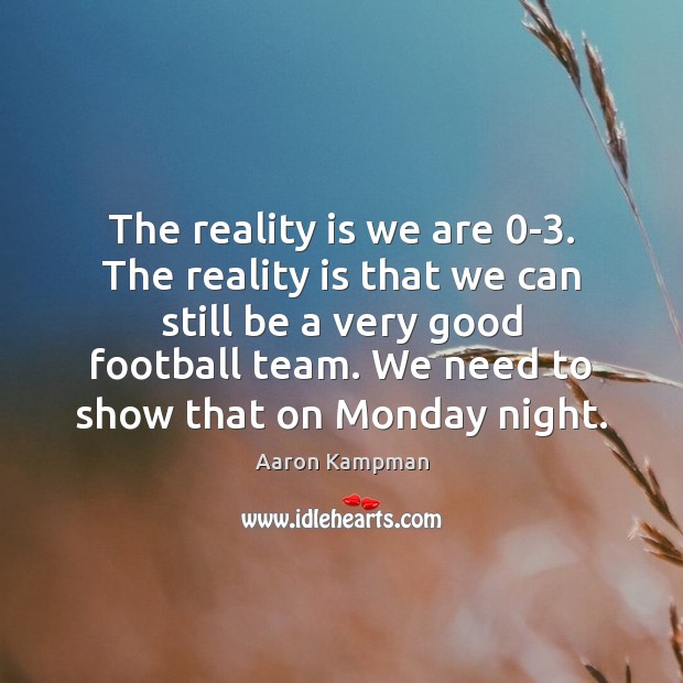 The reality is we are 0-3. The reality is that we can Aaron Kampman Picture Quote