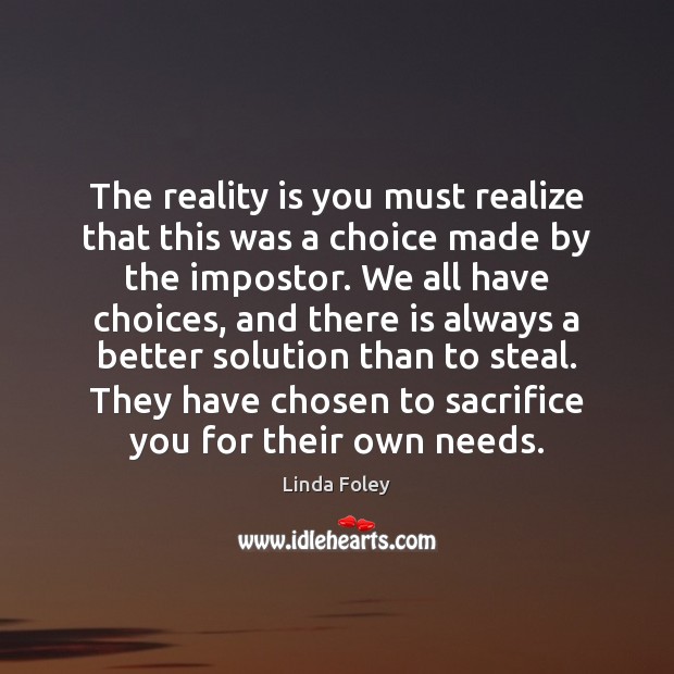 The reality is you must realize that this was a choice made Linda Foley Picture Quote