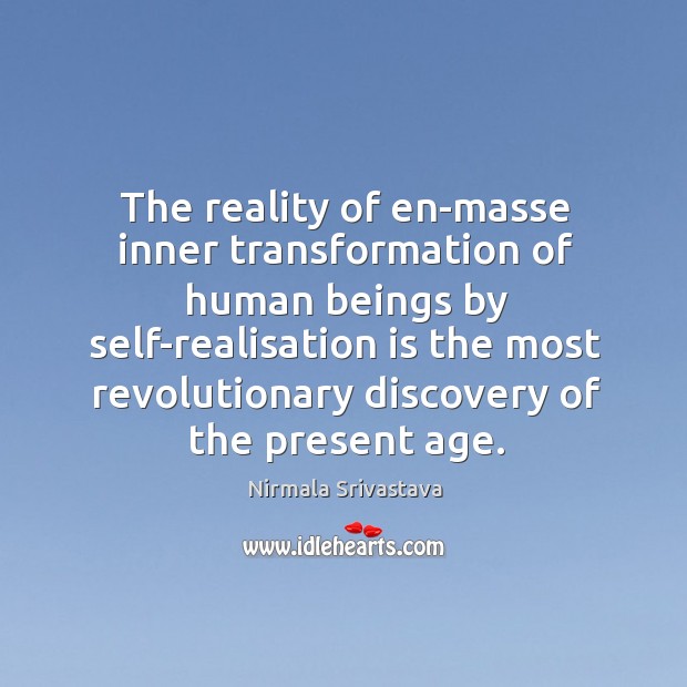 The reality of en-masse inner transformation of human beings by self-realisation is Image