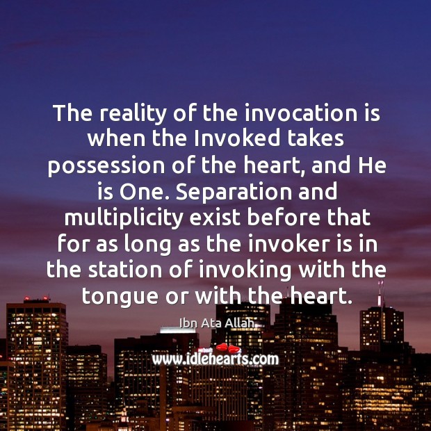 The reality of the invocation is when the Invoked takes possession of Ibn Ata Allah Picture Quote