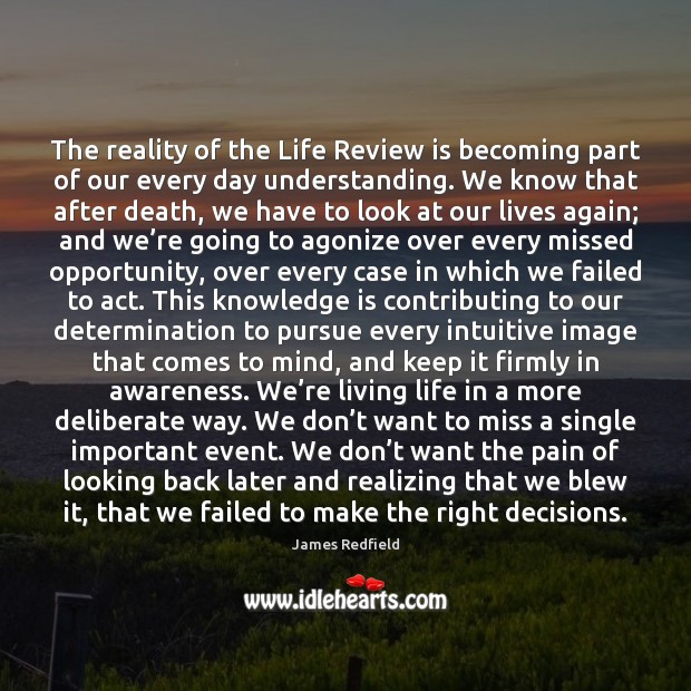The reality of the Life Review is becoming part of our every James Redfield Picture Quote