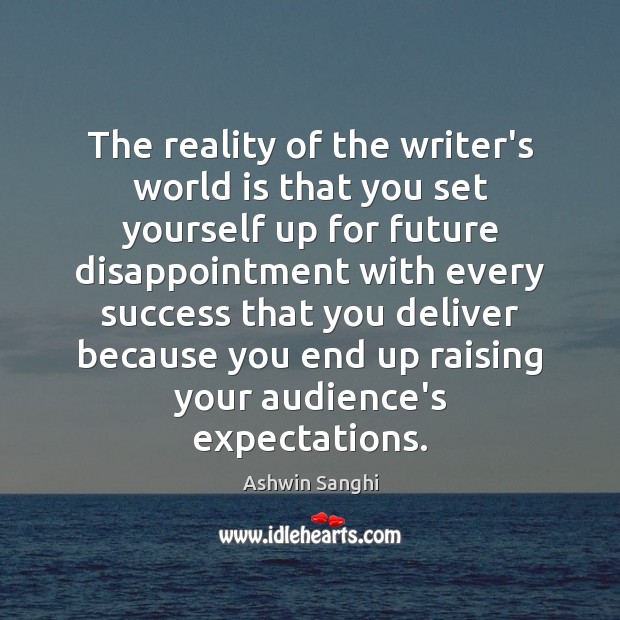 The reality of the writer’s world is that you set yourself up Ashwin Sanghi Picture Quote