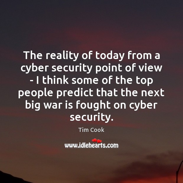 The reality of today from a cyber security point of view – Tim Cook Picture Quote