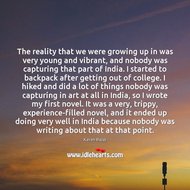 The reality that we were growing up in was very young and Karan Bajaj Picture Quote