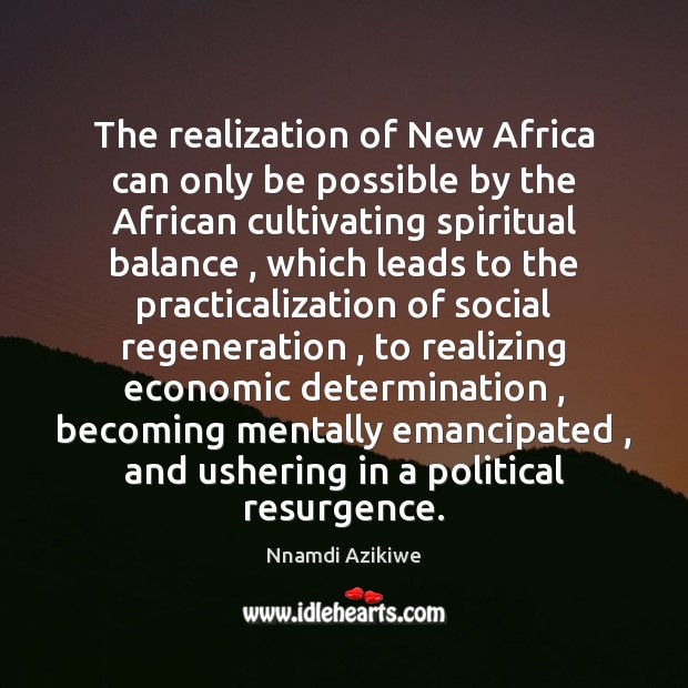 The realization of New Africa can only be possible by the African Nnamdi Azikiwe Picture Quote