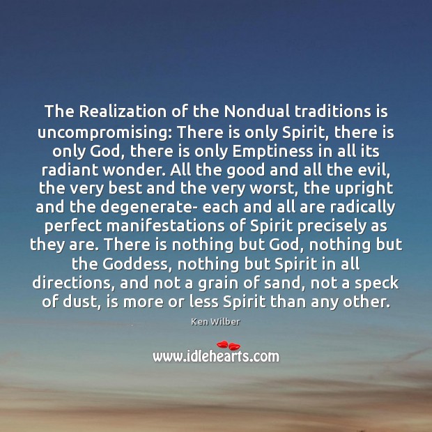 The Realization of the Nondual traditions is uncompromising: There is only Spirit, Ken Wilber Picture Quote