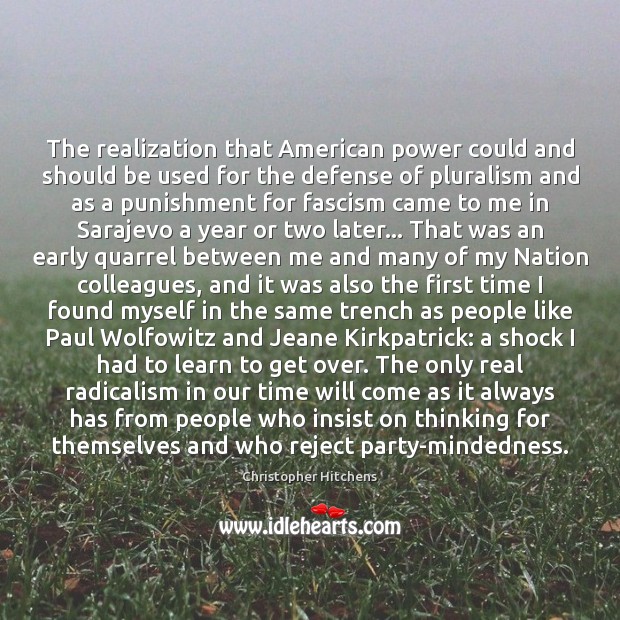The realization that American power could and should be used for the Christopher Hitchens Picture Quote