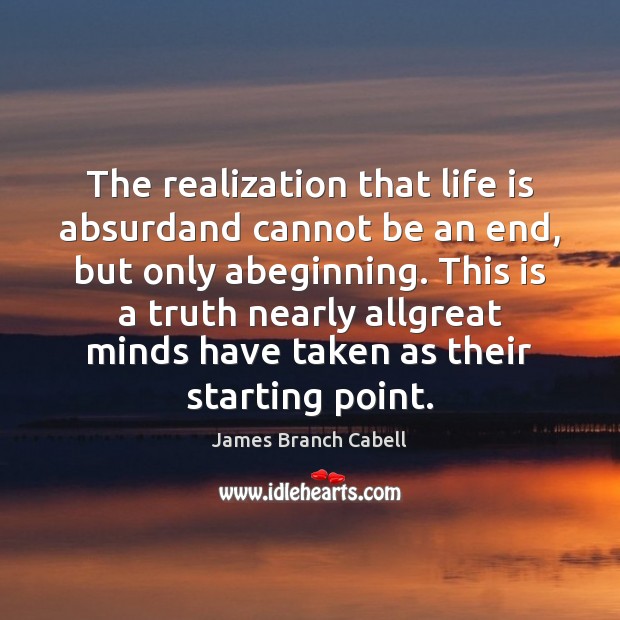 The realization that life is absurdand cannot be an end, but only Image