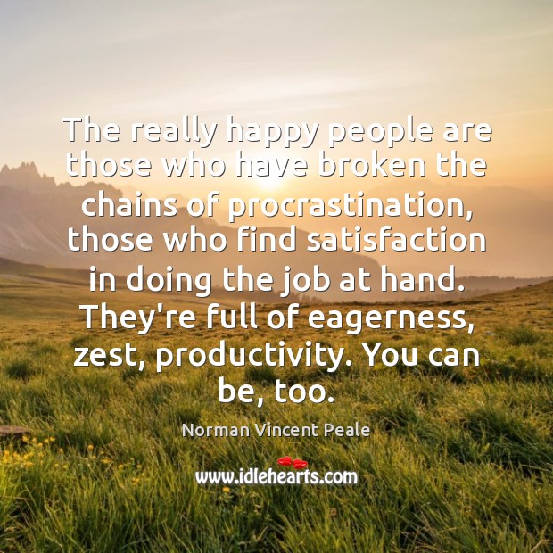 The really happy people are those who have broken the chains of Procrastination Quotes Image