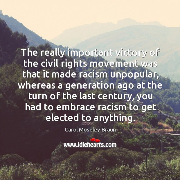 The really important victory of the civil rights movement was that it made Carol Moseley Braun Picture Quote