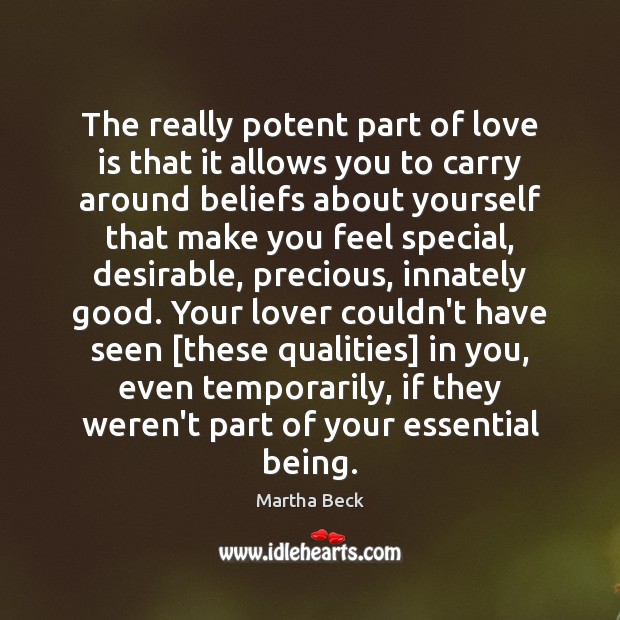 The really potent part of love is that it allows you to Martha Beck Picture Quote