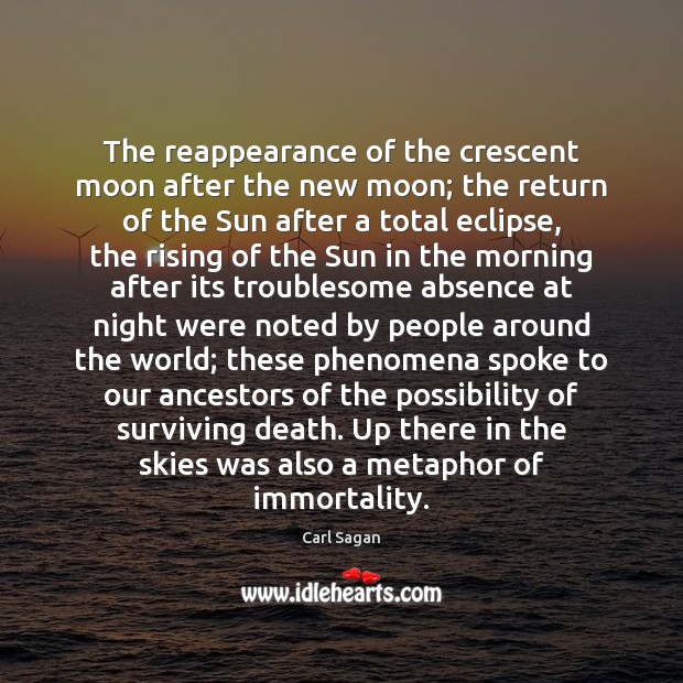 The reappearance of the crescent moon after the new moon; the return Carl Sagan Picture Quote