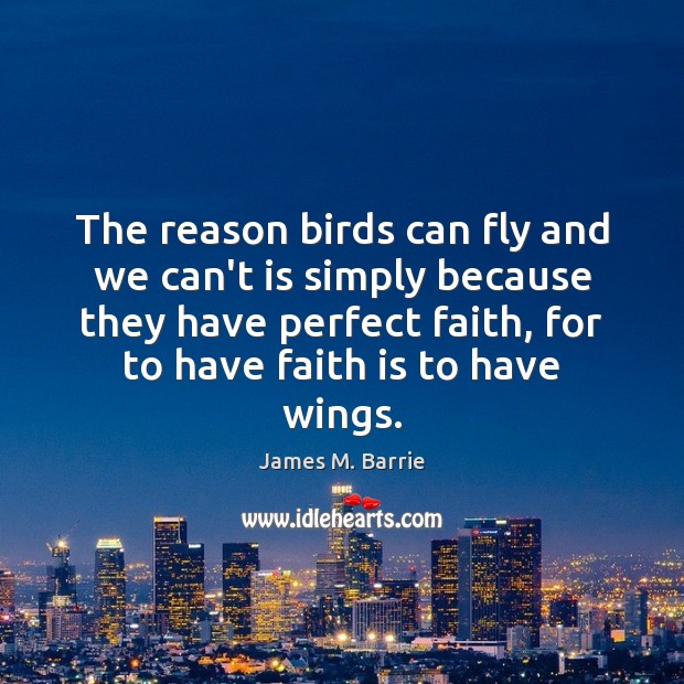 The reason birds can fly and we can’t is simply because they Faith Quotes Image