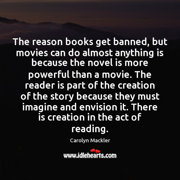 The reason books get banned, but movies can do almost anything is Carolyn Mackler Picture Quote