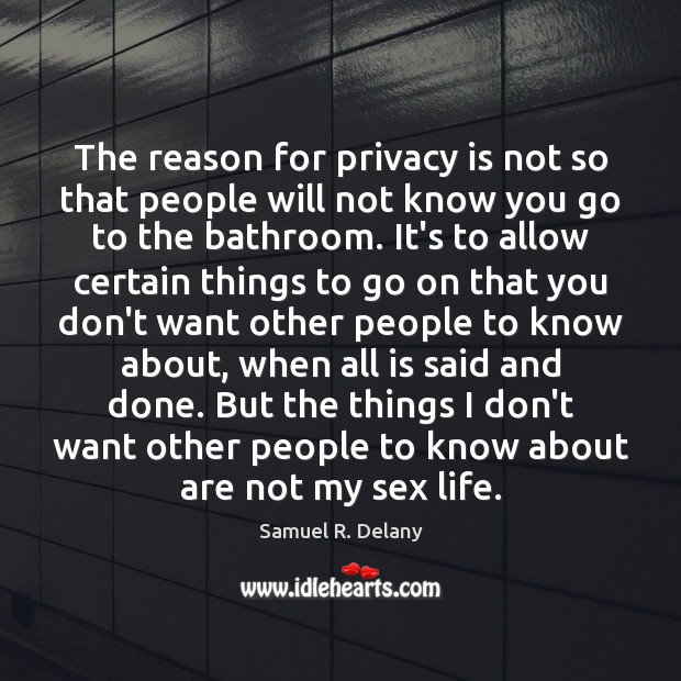 The reason for privacy is not so that people will not know Image