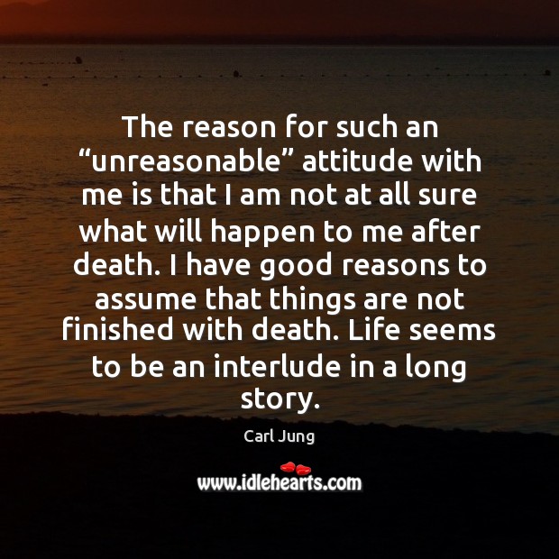 The reason for such an “unreasonable” attitude with me is that I Carl Jung Picture Quote