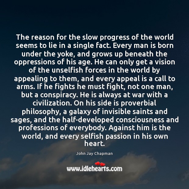 The reason for the slow progress of the world seems to lie John Jay Chapman Picture Quote