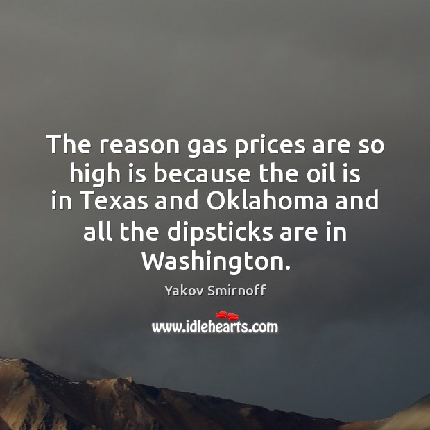 The reason gas prices are so high is because the oil is Image