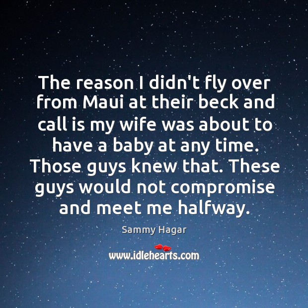 The reason I didn’t fly over from Maui at their beck and 