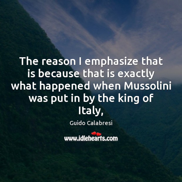 The reason I emphasize that is because that is exactly what happened Guido Calabresi Picture Quote