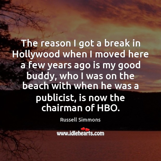 The reason I got a break in Hollywood when I moved here Image