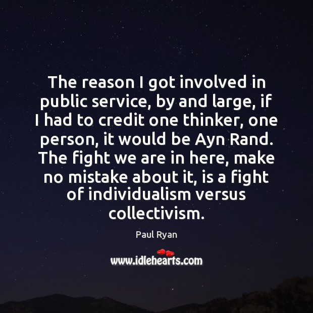The reason I got involved in public service, by and large, if Paul Ryan Picture Quote