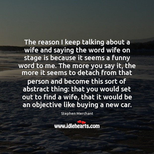 The reason I keep talking about a wife and saying the word Image