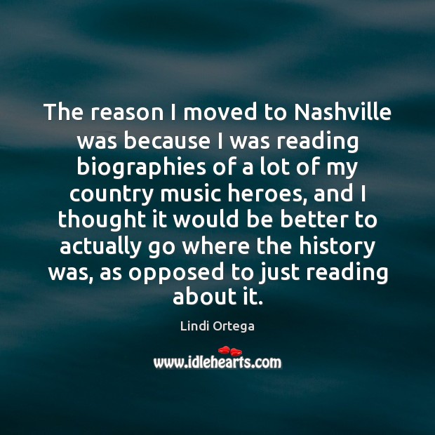 The reason I moved to Nashville was because I was reading biographies Image
