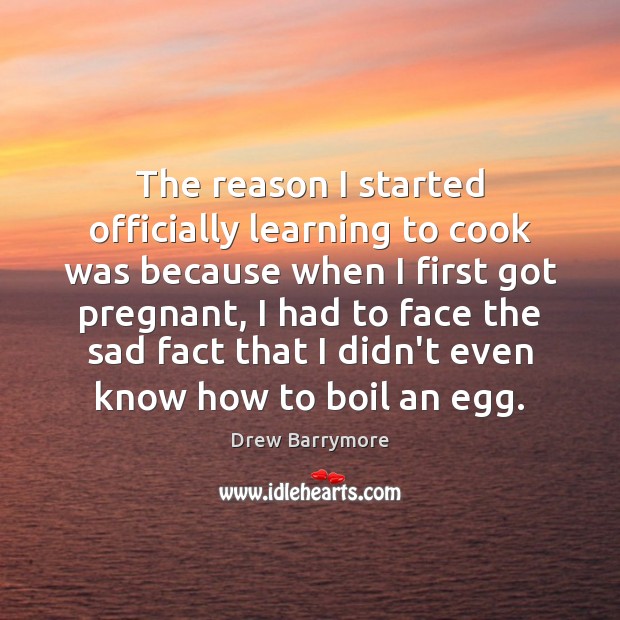 The reason I started officially learning to cook was because when I Cooking Quotes Image