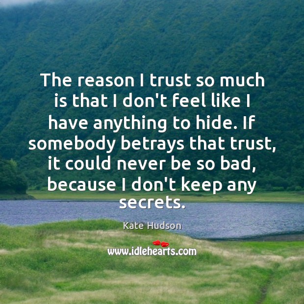 The reason I trust so much is that I don’t feel like Kate Hudson Picture Quote