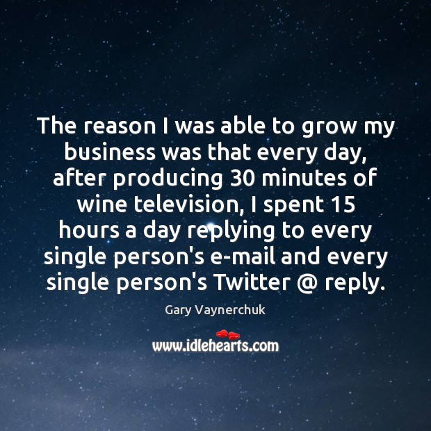 The reason I was able to grow my business was that every Gary Vaynerchuk Picture Quote