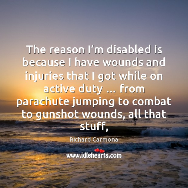 The reason I’m disabled is because I have wounds and injuries Image
