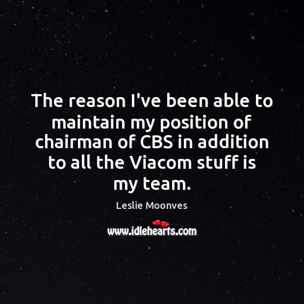 The reason I’ve been able to maintain my position of chairman of Team Quotes Image